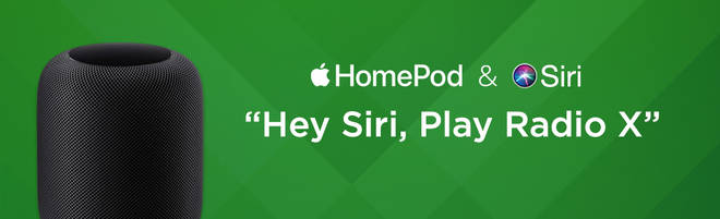 You can listen to Radio X on Apple HomePod and Siri