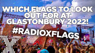 Here's the Radio X flags to look out for at Glastonbury 2022