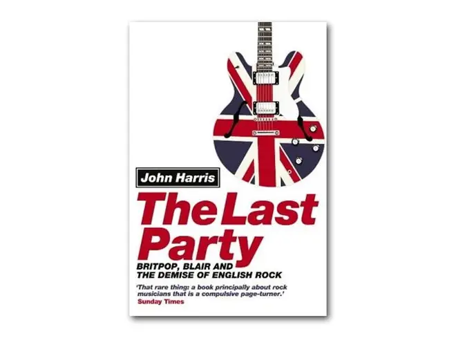 John Harris - The Last Party: Britpop, Blair And The Demise Of British Rock (2003)