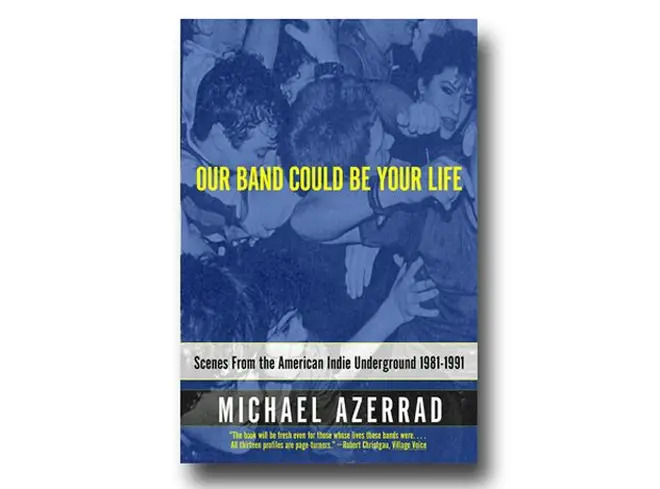 Michael Azerrad - Our Band Could Be Your Life (2001)