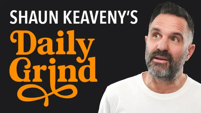 Shaun Keaveny's Daily Grind podcast is available on Global Player