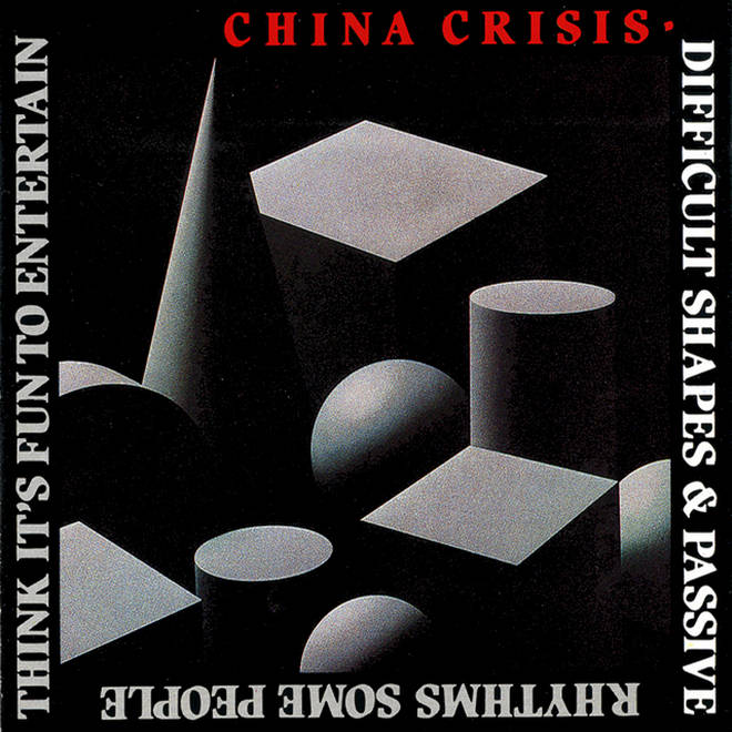 China Crisis - Difficult Shapes & Passive Rhythms, Some People Think It's Fun to Entertain